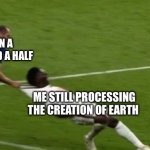 ? | 2022 IN A MONTH AND A HALF; ME STILL PROCESSING THE CREATION OF EARTH | image tagged in shirt grab,gif,not really a gif | made w/ Imgflip meme maker