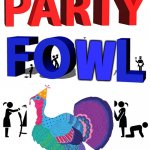 Pary Fowl says | HAPPY THANKSGIVING! W; ENJOY YOUR SALMON! | image tagged in party foul,turkey,holidays,thanksgiving,food | made w/ Imgflip meme maker