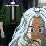 *remebers the cursed ships i saw on google by accident* | TOXIC MHA SHIPPERS; ME | image tagged in eri scared of overhaul,memes,mha | made w/ Imgflip meme maker