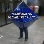 potential meme template | *SCREAMING GEOMETRICALLY* | image tagged in cursed ramiel | made w/ Imgflip meme maker