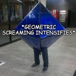 another potential meme template | *GEOMETRIC SCREAMING INTENSIFIES* | image tagged in cursed ramiel | made w/ Imgflip meme maker