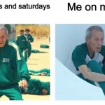 Yep thats me | Me on monday; Me on sundays and saturdays | image tagged in squid game then and now,funny | made w/ Imgflip meme maker