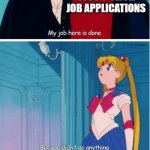 1000 1-Click Job Applications | ME, AFTER 1000 1-CLICK JOB APPLICATIONS; © Talia Johnson; LATER; 😭; Why is no one hiring me for my Salesforce dream job? | image tagged in my job here is done | made w/ Imgflip meme maker