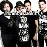 Fall out boy this ain’t a scene it’s an arms race