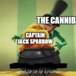 La-la-la-la lunch meme template | THE CANNIBALS; CAPTAIN JACK SPARROW | image tagged in la-la-la-la lunch meme template | made w/ Imgflip meme maker