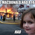 Smirk | OLD MACDONALD HAD A FARM; HAD | image tagged in smirk | made w/ Imgflip meme maker