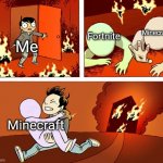 Everybody has their opinions, but in my opinion Minecraft's better | Fortnite Minecraft Me Minecraft | image tagged in house fire,video games | made w/ Imgflip meme maker