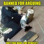 So close | WHEN YOU GET BANNED FOR ARGUING; BUT YOU HAVE THE PERFECT BIBLE QUOTE TO PROVE THEM WRONG | image tagged in arrested crusader reaching for book,dank,christian,meme,r/dankchristianmemes | made w/ Imgflip meme maker
