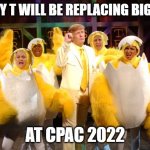 Chicken Trump | DONNY T WILL BE REPLACING BIG BIRD; AT CPAC 2022 | image tagged in chicken trump | made w/ Imgflip meme maker