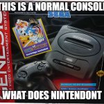 SEGA What Does Nintendont | THIS IS A NORMAL CONSOLE; WHAT DOES NINTENDONT | image tagged in sega genesis | made w/ Imgflip meme maker