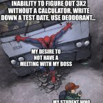 Spiderman holding back a bus | LITERAL TOMES OF JOKES I COULD MAKE ABOUT THEIR INABILITY TO FIGURE OUT 3X2 WITHOUT A CALCULATOR, WRITE DOWN A TEST DATE, USE DEODORANT... MY DESIRE TO NOT HAVE A MEETING WITH MY BOSS; MY STUDENT WHO KEEPS JOKING "WHEN ARE WE GOING TO USE THIS" | image tagged in spiderman holding back a bus,teachers,math,jokes | made w/ Imgflip meme maker
