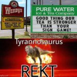 Wendy's vs. Pure Water sign | image tagged in tyrannosaurus rekt,roasts,roast,funny,memes,wendy's | made w/ Imgflip meme maker
