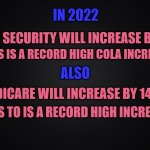 Social Security | SOCIAL SECURITY WILL INCREASE BY 5.9% MEDICARE WILL INCREASE BY 14.5% IN 2022 THIS IS A RECORD HIGH COLA INCREASE ALSO THIS TO IS A RECORD H | image tagged in memes,social security,government,corruption,disability,taxes | made w/ Imgflip meme maker