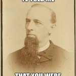 World’s First Meme | THE MOMENT YE TOLD ME; THAT YOU WERE A LANDLUBBER. | image tagged in world s first meme | made w/ Imgflip meme maker