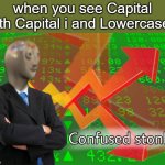seeing capital i and lowercase L be like | when you see Capital both Capital i and Lowercase L | image tagged in confused stonks,capital i and lowercase l | made w/ Imgflip meme maker