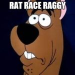 Scooby-Doo! | RAT RACE RAGGY | image tagged in scooby doo surprised,rat,race,rat race,shaggy,scooby doo | made w/ Imgflip meme maker