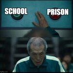 might as well die | PRISON; SCHOOL | image tagged in squid game two buttons,i can do anything,school,prison,oh wow are you actually reading these tags | made w/ Imgflip meme maker
