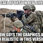 COD in real life guys!1!1!1!! | CALL OF DUTY IN REAL LIFE; WOW GUYS THE GRAPHICS ARE SO REALISTIC IN THIS VERSION | image tagged in playing call of duty in real life | made w/ Imgflip meme maker