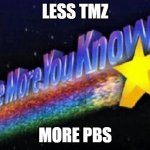 You Are What You Watch | LESS TMZ; MORE PBS | image tagged in the more you know,stan,celebrity,gossip,white trash,reality tv | made w/ Imgflip meme maker