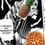 I reject my humanity JoJo | image tagged in i reject my humanity jojo,dio brando,pizza,pineapple pizza | made w/ Imgflip meme maker