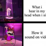 Bad singing vs Good singing | What i hear in my head when i sing; How it sound on video | image tagged in bad singing vs good singing | made w/ Imgflip meme maker