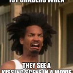 1st Grade was like: | 1ST GRADERS WHEN; THEY SEE A KISSING SCENE IN A MOVIE | image tagged in disgusted black guy | made w/ Imgflip meme maker