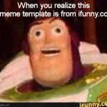 generic title | When you realize this meme template is from ifunny.co | image tagged in funny buzz lightyear,why are you reading this,why are you reading the tags | made w/ Imgflip meme maker