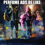 Gangster Spongebob | PERFUME ADS BE LIKE: | image tagged in gangster spongebob | made w/ Imgflip meme maker