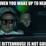 Kyle smile | WHEN YOU WAKE UP TO HEAR; KYLE RITTENHOUSE IS NOT GUILTY | image tagged in kyle smile | made w/ Imgflip meme maker
