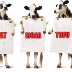 Beef | TOFU; MOAR; EAT | image tagged in chick-fil-a 3 cow billboard fixed textboxes,and spice,menu,tofutti | made w/ Imgflip meme maker