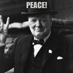 Peace | PEACE! | image tagged in winston churchill,hippies,peace,weed | made w/ Imgflip meme maker
