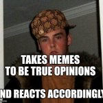 shut up hockey's on | TAKES MEMES TO BE TRUE OPINIONS; AND REACTS ACCORDINGLY | image tagged in douchebag | made w/ Imgflip meme maker