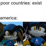 america when... | poor countries: exist; america: | image tagged in shrugging klonoa | made w/ Imgflip meme maker