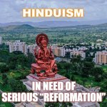 Hinduism; in need of serious reform | HINDUISM; IN NEED OF SERIOUS “REFORMATION” | image tagged in elephant god ganesh | made w/ Imgflip meme maker