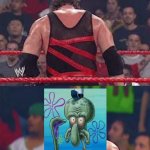 Who's is Kane is Squidward | LET ME SHOW YOU WHO'S I REALLY AM; SQUIDWARD | image tagged in wwe kane unmasked face reveal,kane,wwe,squidward,memes | made w/ Imgflip meme maker