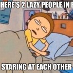 Where are you right now irl? | SO HERE'S 2 LAZY PEOPLE IN BED; STARING AT EACH OTHER | image tagged in bed,relatable,lazy,memes | made w/ Imgflip meme maker