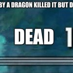 anger | I GOT JUMPED BY A DRAGON KILLED IT BUT DIED TO A GIANT; DEAD | image tagged in skyrim skills,dragon,giant | made w/ Imgflip meme maker