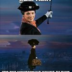 Shit winds | HEAR THAT? IT'S THE WHISPERING WINDS OF SHIT | image tagged in mary poppins leaving,trailer park boys,lol so funny,funny memes | made w/ Imgflip meme maker