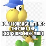 Just kidding | NOW I LOVE AGE RATINGS
THEY ARE THE BEST SIGNS EVER MADE; Just kidding | image tagged in andythespikeykoopatroopa announcement template,age ratings | made w/ Imgflip meme maker