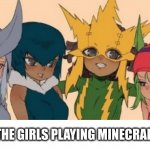 yup | ME AND THE GIRLS PLAYING MINECRAFT AT 3 AM | image tagged in me and the girls | made w/ Imgflip meme maker