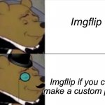 I am new. If you can make a custom one plz tell me. | Imgflip; Imgflip if you could make a custom profile | image tagged in two fancy s | made w/ Imgflip meme maker