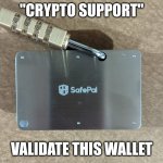 Validate THIS Wallet | "CRYPTO SUPPORT"; VALIDATE THIS WALLET | image tagged in validate this wallet | made w/ Imgflip meme maker