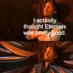 Not as great as others, but good. It gets too much hate imo. | I actually thought Eternals was pretty good. | image tagged in flynn rider about to state unpopular opinion then knives,unpopular opinion,marvel,mcu | made w/ Imgflip meme maker