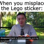 Legos | When you misplace the Lego sticker: | image tagged in my day is ruined,legos,legostickers,annoying,never gonna give you up | made w/ Imgflip meme maker