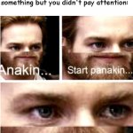 clever title here | when the teacher asks you something but you didn't pay attention: | image tagged in anakin start panakin | made w/ Imgflip meme maker