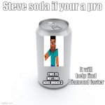 Wow find  Diamond a lot faster | Steve soda if your a pro; It will help find Diamond faster; THIS IS NOT FOR KIDS UNDER 3 | image tagged in blank soda or beer can,minecraft | made w/ Imgflip meme maker