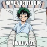 DEKU  and HOSPITAL | NAME A BETTER DUO; I WILL WAIT | image tagged in deku in bed | made w/ Imgflip meme maker