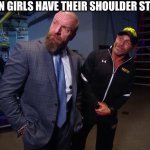 Triple H & Shawn Michaels Looking | BOYS WHEN GIRLS HAVE THEIR SHOULDER STICKING OUT | image tagged in triple h shawn michaels looking | made w/ Imgflip meme maker