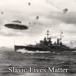 German UFO | Slavic Lives Matter | image tagged in german ufo,slavic lives matter | made w/ Imgflip meme maker