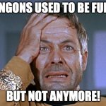 Klingons used to be funny - but not anymore! | KLINGONS USED TO BE FUNNY; BUT NOT ANYMORE! | image tagged in commodore decker crazed 2,klingons,not anymore,star trek | made w/ Imgflip meme maker
